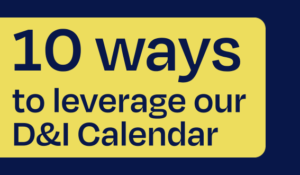 10 ways to leverage our D&I Calendar